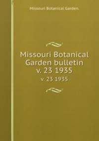 Missouri Botanical Garden bulletin.. v. 23 1935