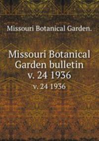 Missouri Botanical Garden bulletin.. v. 24 1936