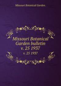 Missouri Botanical Garden bulletin.. v. 25 1937