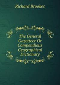 The General Gazetteer Or Compendious Geographical Dictionary