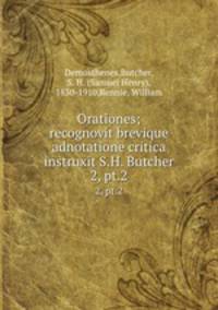 Orationes; recognovit brevique adnotatione critica instruxit S.H. Butcher. 2, pt.2