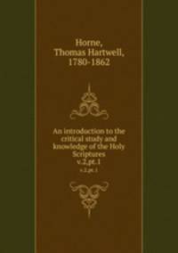 An introduction to the critical study and knowledge of the Holy Scriptures. v.2,pt.1