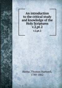An introduction to the critical study and knowledge of the Holy Scriptures. v.2,pt.2