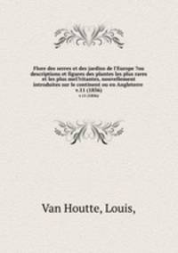 Flore des serres et des jardins de l`Europe ?ou descriptions et figures des plantes les plus rares et les plus meI?ritantes, nouvellement introduites sur le continent ou en Angleterre .. v.11 (1856)