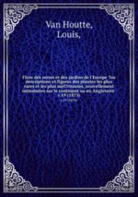 Flore des serres et des jardins de l`Europe ?ou descriptions et figures des plantes les plus rares et les plus meI?ritantes, nouvellement introduites sur le continent ou en Angleterre .. v.19 (1873)