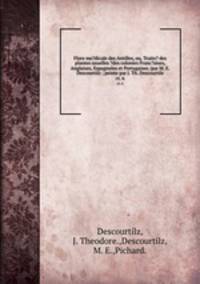 Flore me?dicale des Antilles, ou, Traite? des plantes usuelles ?des colonies Franc?aises, Anglaises, Espagnoles et Portugaises /par M. E. Descourtilz ; peinte par J. Th. Descourtilz.. ct. 6