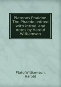 Platonos Phaidon. The Phaedo; edited with introd. and notes by Harold Williamson