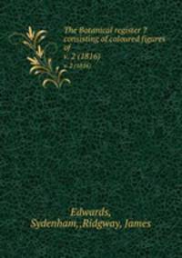The Botanical register ?consisting of coloured figures of .. v. 2 (1816)