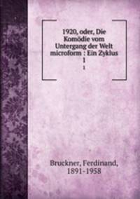 1920, oder, Die Komdie vom Untergang der Welt microform : Ein Zyklus. 1