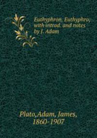 Euthyphron. Euthyphro; with introd. and notes by J. Adam