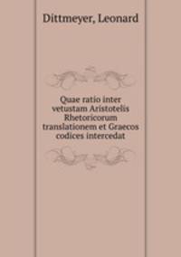 Quae ratio inter vetustam Aristotelis Rhetoricorum translationem et Graecos codices intercedat