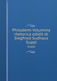 Philodemi Volumina rhetorica edidit dr Siegfried Sudhaus. Suppl