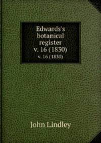 Edwards`s botanical register.. v. 16 (1830)