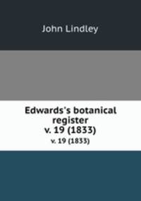 Edwards`s botanical register.. v. 19 (1833)