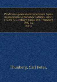 Prodromus plantarum Capensium ?quas in promontorio Bona Spei Africes, annis 1772?1775 /collegit Carol. Pet. Thunberg.. 1800 v.2