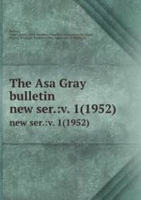 The Asa Gray bulletin.. new ser.:v. 1(1952)
