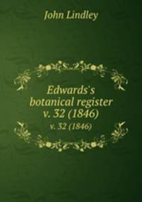 Edwards`s botanical register.. v. 32 (1846)