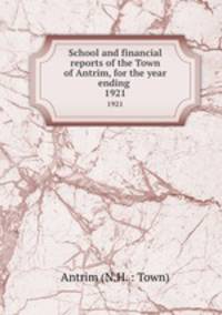School and financial reports of the Town of Antrim, for the year ending .. 1921