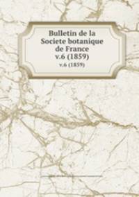 Bulletin de la Societe botanique de France.. v.6 (1859)