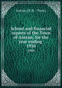 School and financial reports of the Town of Antrim, for the year ending .. 1930