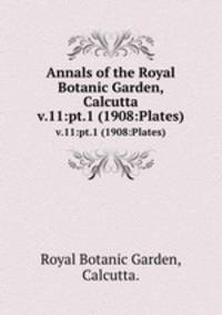 Annals of the Royal Botanic Garden, Calcutta.. v.11:pt.1 (1908:Plates)