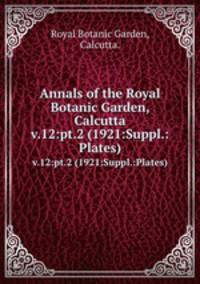 Annals of the Royal Botanic Garden, Calcutta.. v.12:pt.2 (1921:Suppl.:Plates)