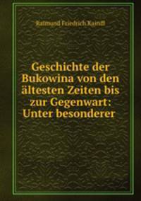 Geschichte der Bukowina von den altesten Zeiten bis zur Gegenwart: Unter besonderer .