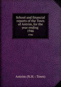 School and financial reports of the Town of Antrim, for the year ending .. 1946