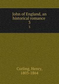 John of England, an historical romance . 3