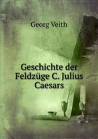 Geschichte der Feldzuge C. Julius Caesars.