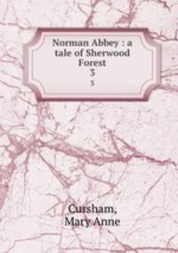 Norman Abbey : a tale of Sherwood Forest. 3