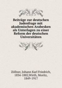Beitrage zur deutschen Judenfrage mit akademischen Arabesken als Unterlagen zu einer Reform der deutschen Universitaten