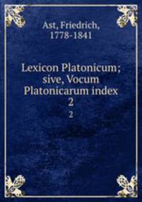 Lexicon Platonicum; sive, Vocum Platonicarum index. 2