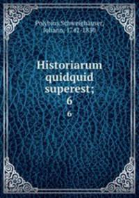 Historiarum quidquid superest;. 6