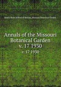 Annals of the Missouri Botanical Garden. v. 17 1930