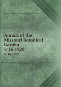 Annals of the Missouri Botanical Garden. v. 16 1929