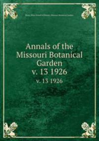 Annals of the Missouri Botanical Garden. v. 13 1926