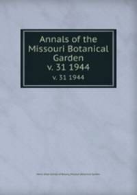 Annals of the Missouri Botanical Garden. v. 31 1944