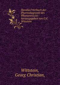 Handwo?rterbuch der Pharmakognosie des Pflanzenreichs /herausgegeben von G.C. Wittstein.
