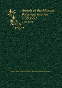 Annals of the Missouri Botanical Garden. v. 38 1951