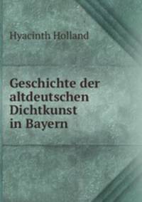 Geschichte der altdeutschen Dichtkunst in Bayern