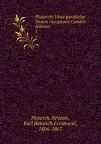 Plutarchi Vitae parallelae. Iterum recognovit Carolus Sintenis. 1