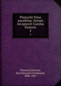 Plutarchi Vitae parallelae. Iterum recognovit Carolus Sintenis. 2