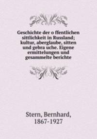 Geschichte der o?ffentlichen sittlichkeit in Russland; kultur, aberglaube, sitten und gebra?uche. Eigene ermittelungen und gesammelte berichte