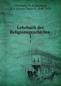 Lehrbuch der Religionsgeschichte .. 1