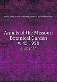 Annals of the Missouri Botanical Garden. v. 45 1958