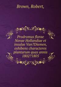 Prodromus florae Novae Hollandiae et insulae Van?Diemen, exhibens characteres plantarum quas annis 1802?1805