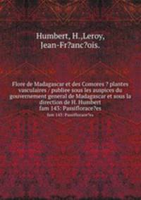 Flore de Madagascar et des Comores ? plantes vasculaires / publiee sous les auspices du gouvernement general de Madagascar et sous la direction de H. Humbert.. fam 143: Passiflorace?es