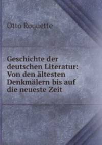 Geschichte der deutschen Literatur: Von den altesten Denkmalern bis auf die neueste Zeit