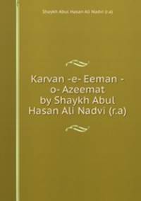Karvan -e- Eeman -o- Azeemat by Shaykh Abul Hasan Ali Nadvi (r.a)
